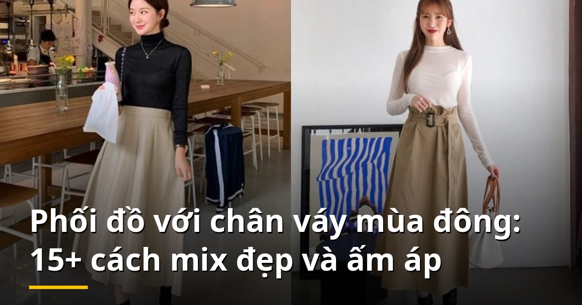 Phối đồ với chân váy mùa đông: 15+ cách mix đẹp và ấm áp